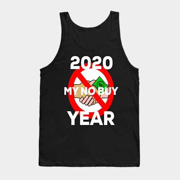 No Buy Year 2020, Go A Year Without Buying Anything New Tank Top by Graffix